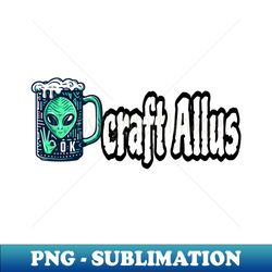 alien and craftbeer - Signature Sublimation PNG File - Boost Your Success with this Inspirational PNG Download