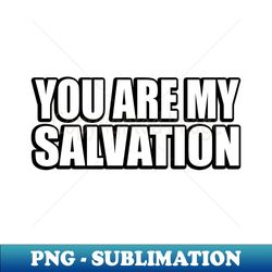you are my salvation - faith quote - instant sublimation digital download - bring your designs to life