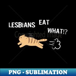 lesbians eat what  funny lesbian shirt - aesthetic sublimation digital file - stunning sublimation graphics