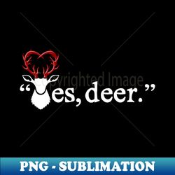 yes deer - premium png sublimation file - stunning sublimation graphics