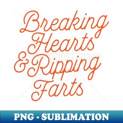 Breaking Hearts And Ripping Farts - PNG Sublimation Digital Download - Perfect for Sublimation Mastery