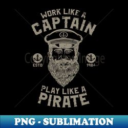 work like a captain play like a pirate - trendy sublimation digital download - perfect for creative projects