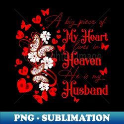 a big piece of my heart lives in heaven he is my husband - exclusive sublimation digital file - perfect for sublimation art