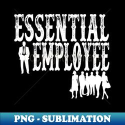 Essntial Employee Funny Essential Employee Meme - Trendy Sublimation Digital Download - Add a Festive Touch to Every Day