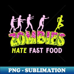 zombies hate fast food - png transparent sublimation file - boost your success with this inspirational png download