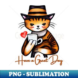 cat in a hat says have a great day - png transparent sublimation design - unlock vibrant sublimation designs