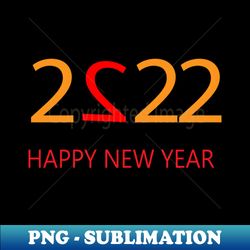 2022 HAPPY NEW YEAR - Modern Sublimation PNG File - Revolutionize Your Designs