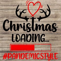 christmas loading pandemicstyle svg, christian svg, noel svg, new year svg, instant download, vinyl cut, svg eps dxf png