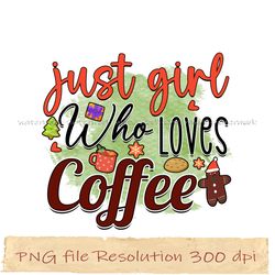 just girl who loves coffee png, coffee bundle sublimation, instantdownload, files 350 dpi
