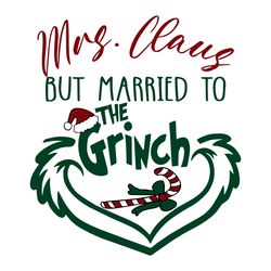 mrs claus but married to the grinch svg digital file