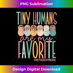 tiny humans are my favorite swaddle baby mother baby n - minimalist sublimation digital file - rapidly innovate your artistic vision