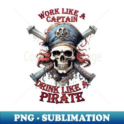 work like a captain drink like a pirate - premium sublimation digital download - transform your sublimation creations