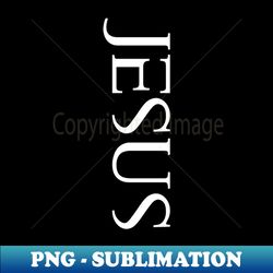 jesus - christianity - faith - christian - bible - motivational - special edition sublimation png file - stunning sublimation graphics