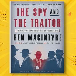 the spy and the traitor: the greatest espionage story of the cold war by ben macintyre