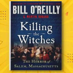 killing the witches: the horror of salem, massachusetts (bill o'reilly's killing series)