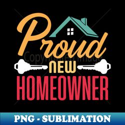 proud new homeowner funny housewarming - png sublimation digital download - defying the norms