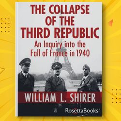 the collapse of the third republic: an inquiry into the fall of france in 1940 by william l. shirer