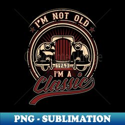 im not old im a classic oldtimer 1943 love gift - high-quality png sublimation download - unleash your creativity