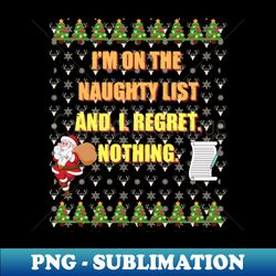 im on the naughty list and i regret nothing funny christmas t-shirt - instant sublimation digital download - vibrant and eye-catching typography