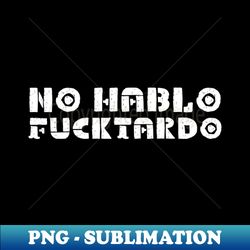 No-hablo-fucktardo - Stylish Sublimation Digital Download - Create with Confidence