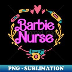 this barbie is a nurse - instant png sublimation download - vibrant and eye-catching typography