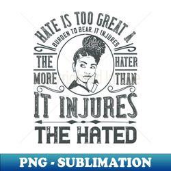 blm - hate is too great a burden to bear - png transparent digital download file for sublimation - perfect for sublimation art