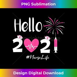 hello 2021 nurse life funny nursing new year eve nurse - eco-friendly sublimation png download - animate your creative concepts