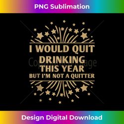 i would quit drinking this year funny happy new year humor tank t - urban sublimation png design - tailor-made for sublimation craftsmanship