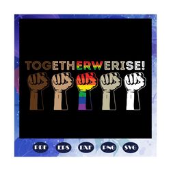 together we rise svg, transgender svg, lgbt svg, pride month svg, gay pride svg, lgbt pride svg, lgbt svg, lgbt pride gi