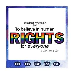 to believe in human rights for everyone, rainbow svg, leseither way, lesbian gift, lgbt shirt, lgbt pride, gay pride svg