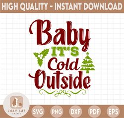 baby it's cold outside svg, christmas svg, winter svg, merry christmas svg, funny christmas svg, svg file for cricut, pn