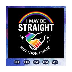 i may be straight but i dont hate, rainbow heart svg, lgbt svg, lesbian gift, lgbt shirt, lgbt pride, gay pride svg, les