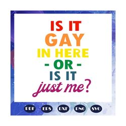 is it gay in here or is it just me, lesbian gift, lgbt shirt, lgbt pride, gay pride svg, lesbian gifts, lesbian gift, gi