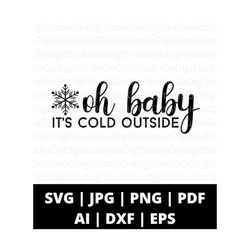oh baby it's cold outside svg png and cut files for cricut, winter svg, christmas svg, christmas sweater svg, silhouette, digital prints