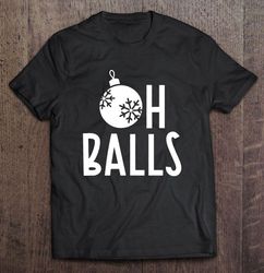 oh balls christmas ornament tee t-shirt
