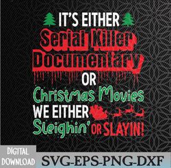 it's either serial killer documentaries or christmas movies we either sleighin' or slayin' svg, eps, png, dxf, digital d