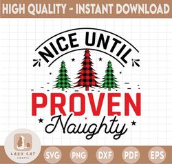 nice until proven naughty svg, merry christmas svg, funny christmas svg, svg file for cricut, png, dxf