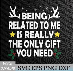 being related to me is really the only christmas gifts funny svg, eps, png, dxf, digital download