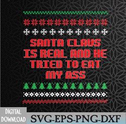 santa claus is real and tried to eat my ass ugly christmas svg, eps, png, dxf, digital download