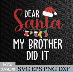 dear santa my brother did it family christmas svg, eps, png, dxf, digital download