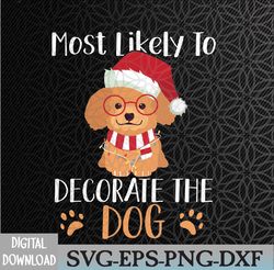 most likely to decorate the dog christmas family svg, eps, png, dxf, digital download