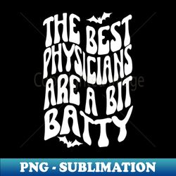 the best physicians are a bit batty halloween - aesthetic sublimation digital file - spice up your sublimation projects