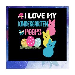 i love my kindergarten peeps svg, happy easter svg, happy easter day, easter bunny svg, bunny svg, bunny birthday, bunny