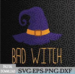 bad witch - funny halloween witches costume hat gift for mom svg, png, epf, dxf, digital, dowload file, cutfile