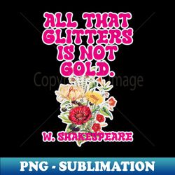 all that glitters is not gold william shakespeare quote - retro png sublimation digital download - fashionable and fearless