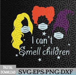 i can't smell children svg / hocus pocus svg /hocus pocus i can't smell children svg / the sanderson sisters svg / hallo