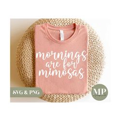 mornings are for mimosas | cute mimosas svg & png