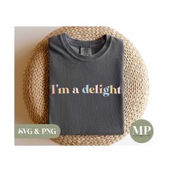 i'm a delight | funny sarcastic/sarcasm svg & png