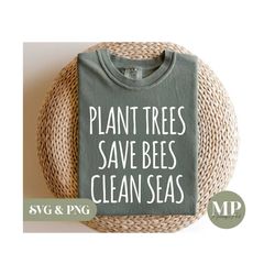 plant trees save bees clean seas | environmentalism svg & png