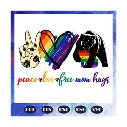 peace love free mom hugs svg, pride lgbt svg, pride 2020, gay pride svg, lesbian shirt, equality svg, lgbt pride month s